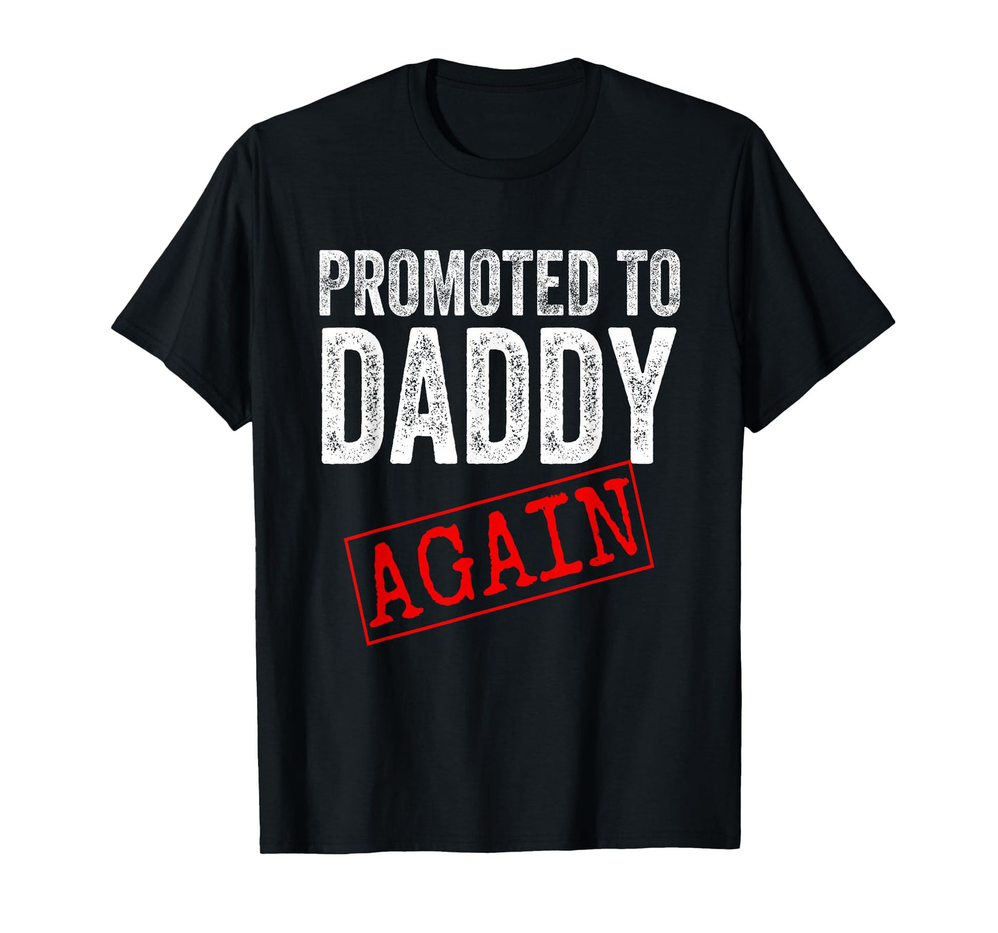 Promoted To Daddy Again Dad T-Shirt - Fun Novelty Design Men Women - T-Shirt, Sweatshirt, Hoodie