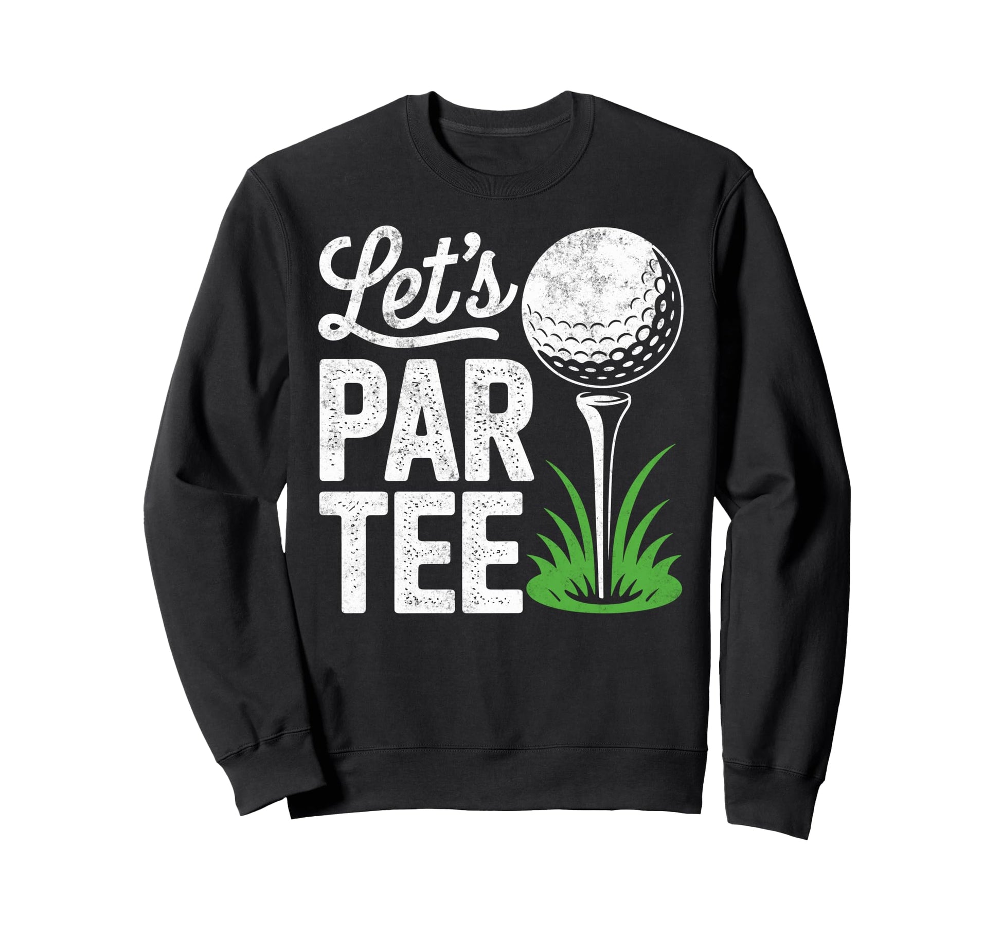 Golf Golfer Golfing Lets Par Sweatshirt - Casual Everyday Wear for Adults - T-Shirt, Sweatshirt, Hoodie