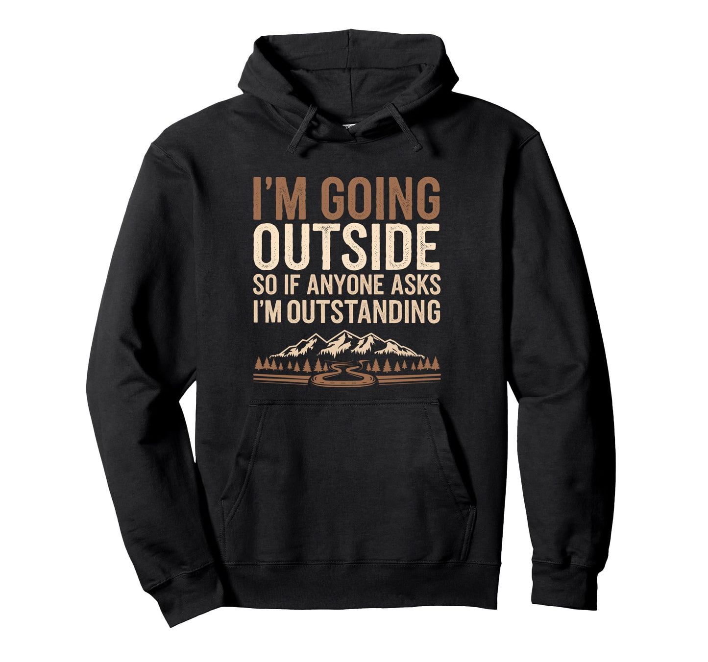 Funny Outdoor Dad Joke Pun Im Hoodie - Fun Novelty Design Unisex - T-Shirt, Sweatshirt, Hoodie