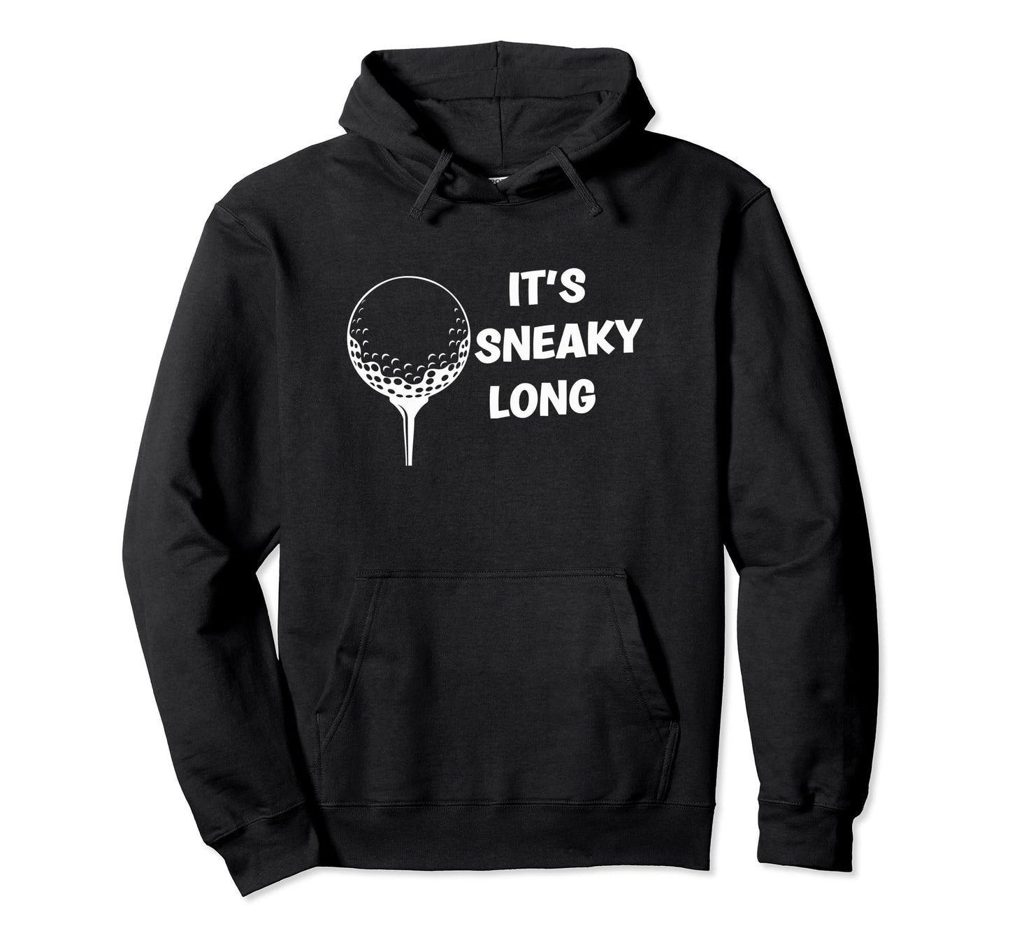 Its Sneaky Long Funny Dad His Funny Golf Hoodie - Unique Graphic Men Women - T-Shirt, Sweatshirt, Hoodie