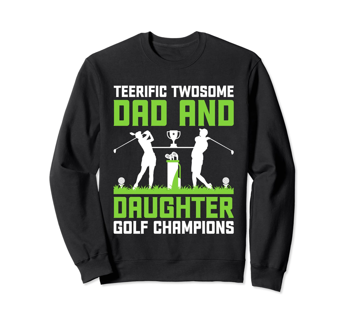 Dad And Daughter Golf Champions Sweatshirt - Trendy Graphic for Adults - T-Shirt, Sweatshirt, Hoodie