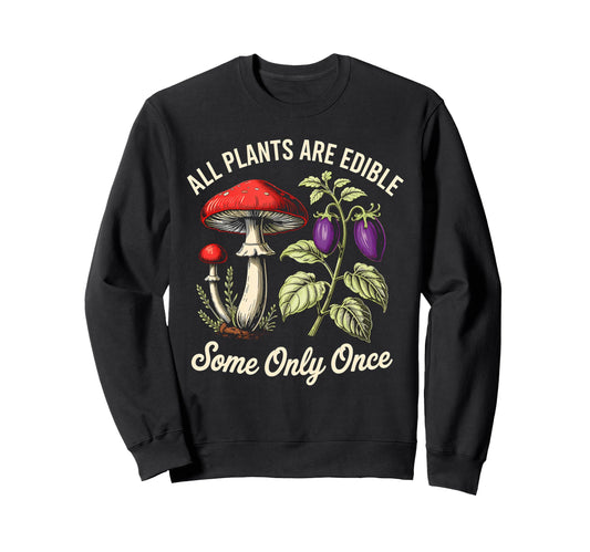 All Plants Are Edible Some Only Sweatshirt - Aesthetic Graphic Men Women - T-Shirt, Sweatshirt, Hoodie