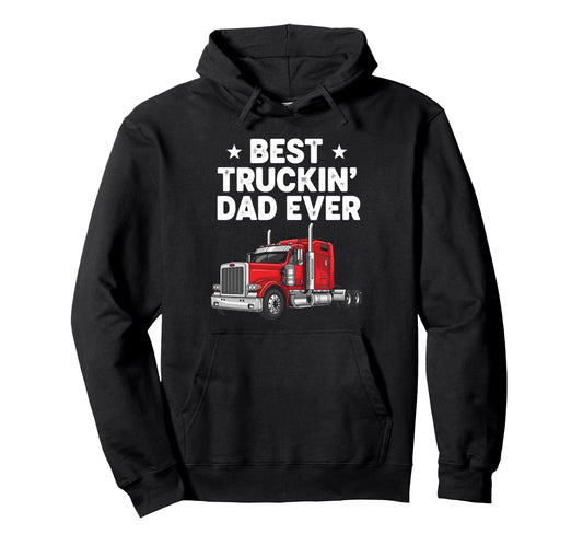 Best Truckin Dad Ever Funny Truck Hoodie - Streetwear Style Men Women - T-Shirt, Sweatshirt, Hoodie