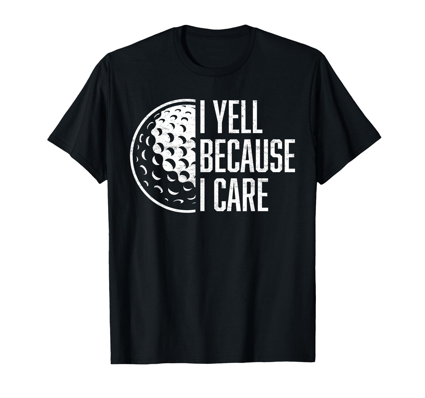 I Yell Because I Care Golf Funny Golf Fan T-Shirt - Trendy Graphic Unisex - T-Shirt, Sweatshirt, Hoodie