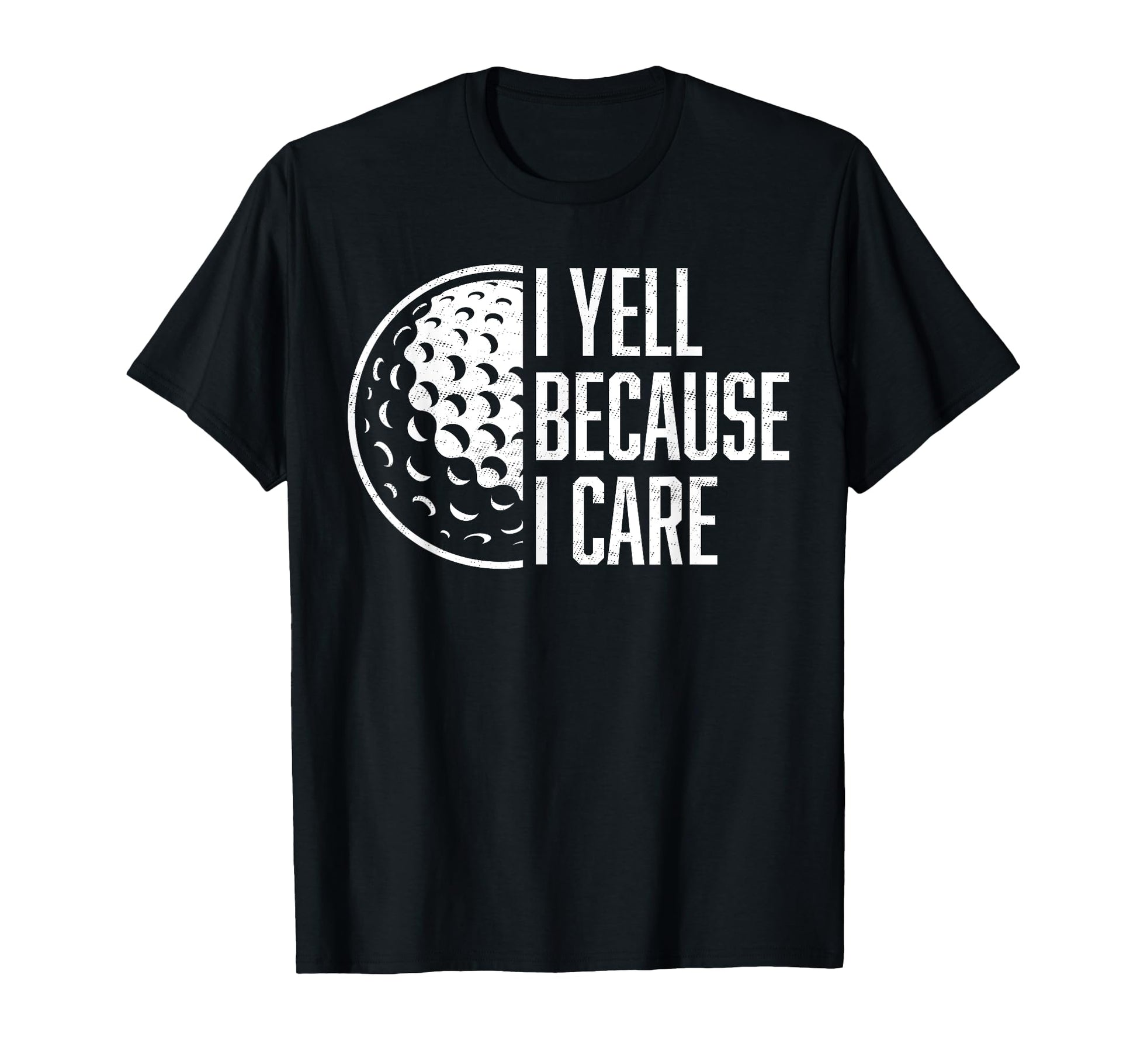 I Yell Because I Care Golf Funny Golf Fan T-Shirt - Trendy Graphic Unisex - T-Shirt, Sweatshirt, Hoodie