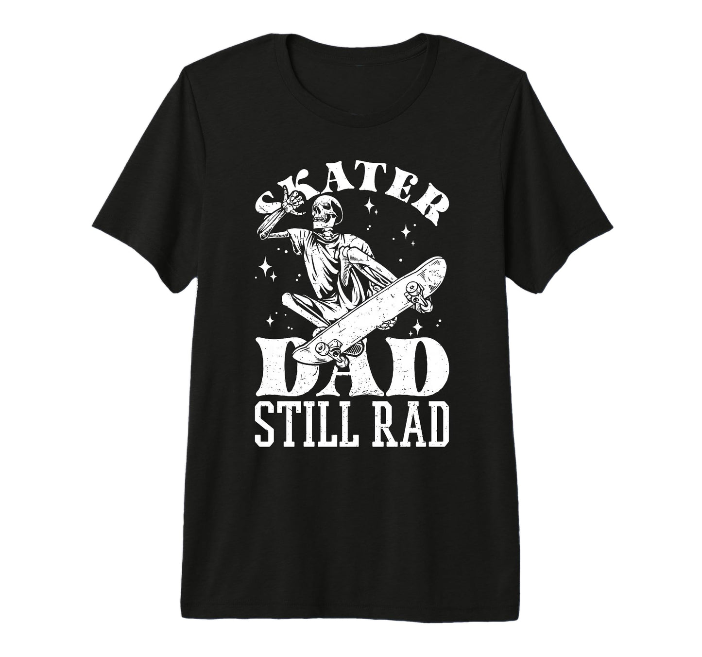 Skater Dad Still Rad Skeleton Skate T-Shirt - Fun Novelty Design Men Women - T-Shirt, Sweatshirt, Hoodie