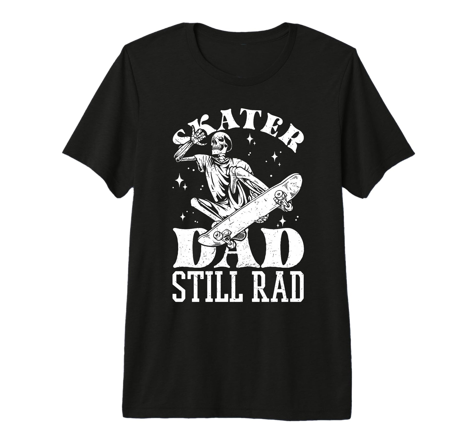Skater Dad Still Rad Skeleton Skate T-Shirt - Fun Novelty Design Men Women - T-Shirt, Sweatshirt, Hoodie
