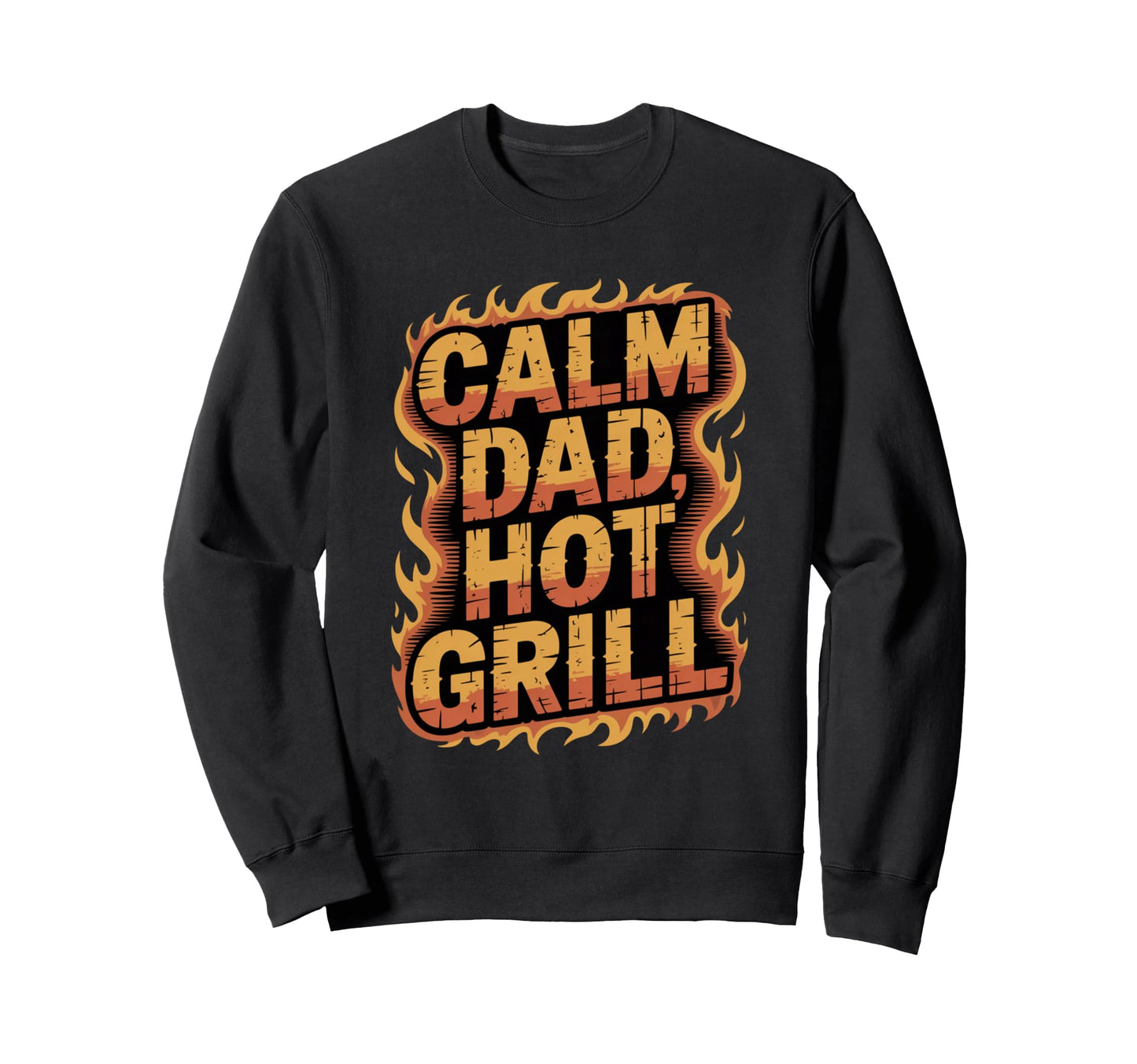 Calm Dad Hot Grill Funny Bbq Sweatshirt - Streetwear Style Men Women - T-Shirt, Sweatshirt, Hoodie