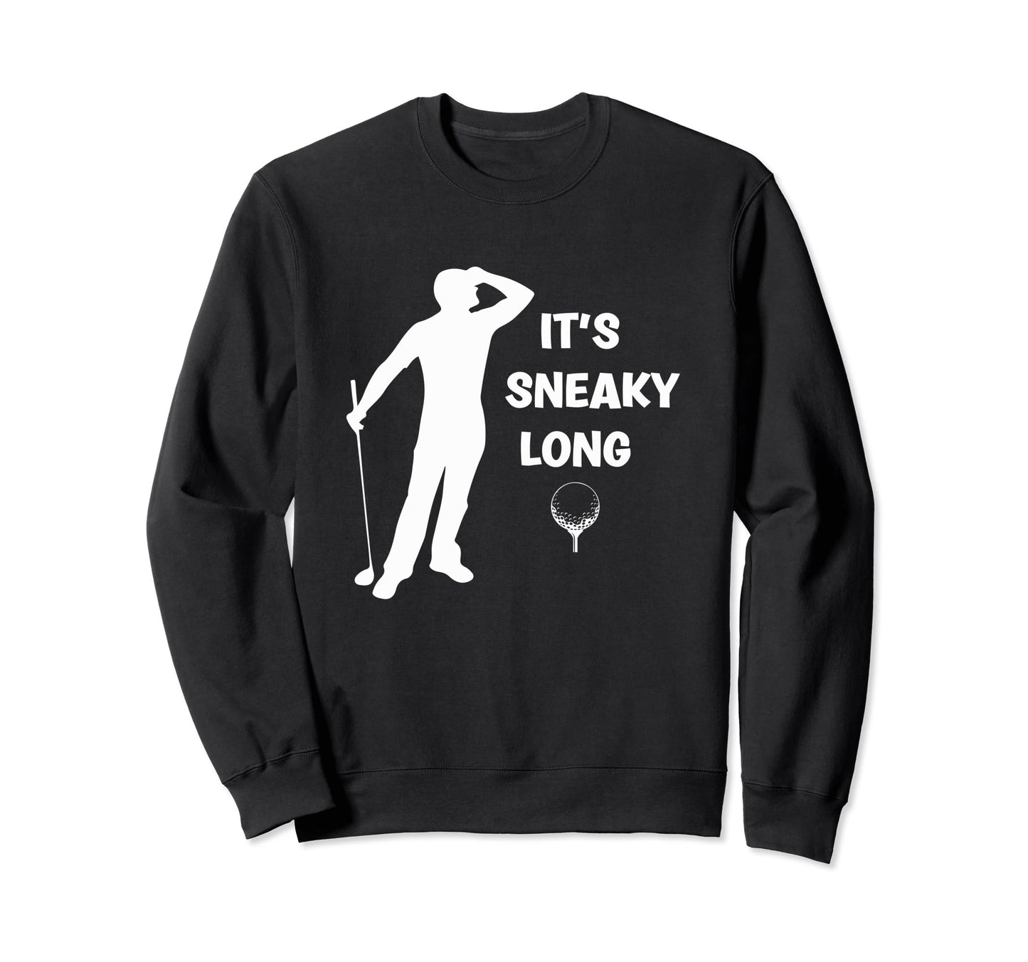 Its Sneaky Long Funny Dad His Sweatshirt - Custom Art Print for Adults - T-Shirt, Sweatshirt, Hoodie