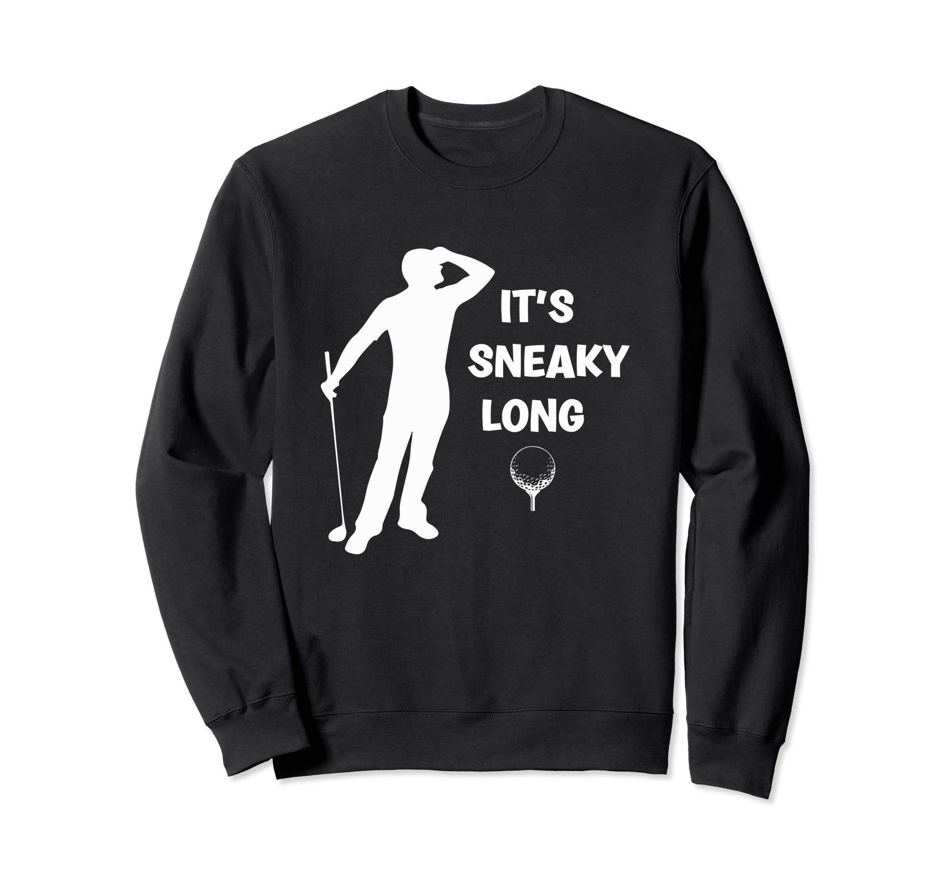 Its Sneaky Long Funny Dad His Sweatshirt - Custom Art Print for Adults - T-Shirt, Sweatshirt, Hoodie