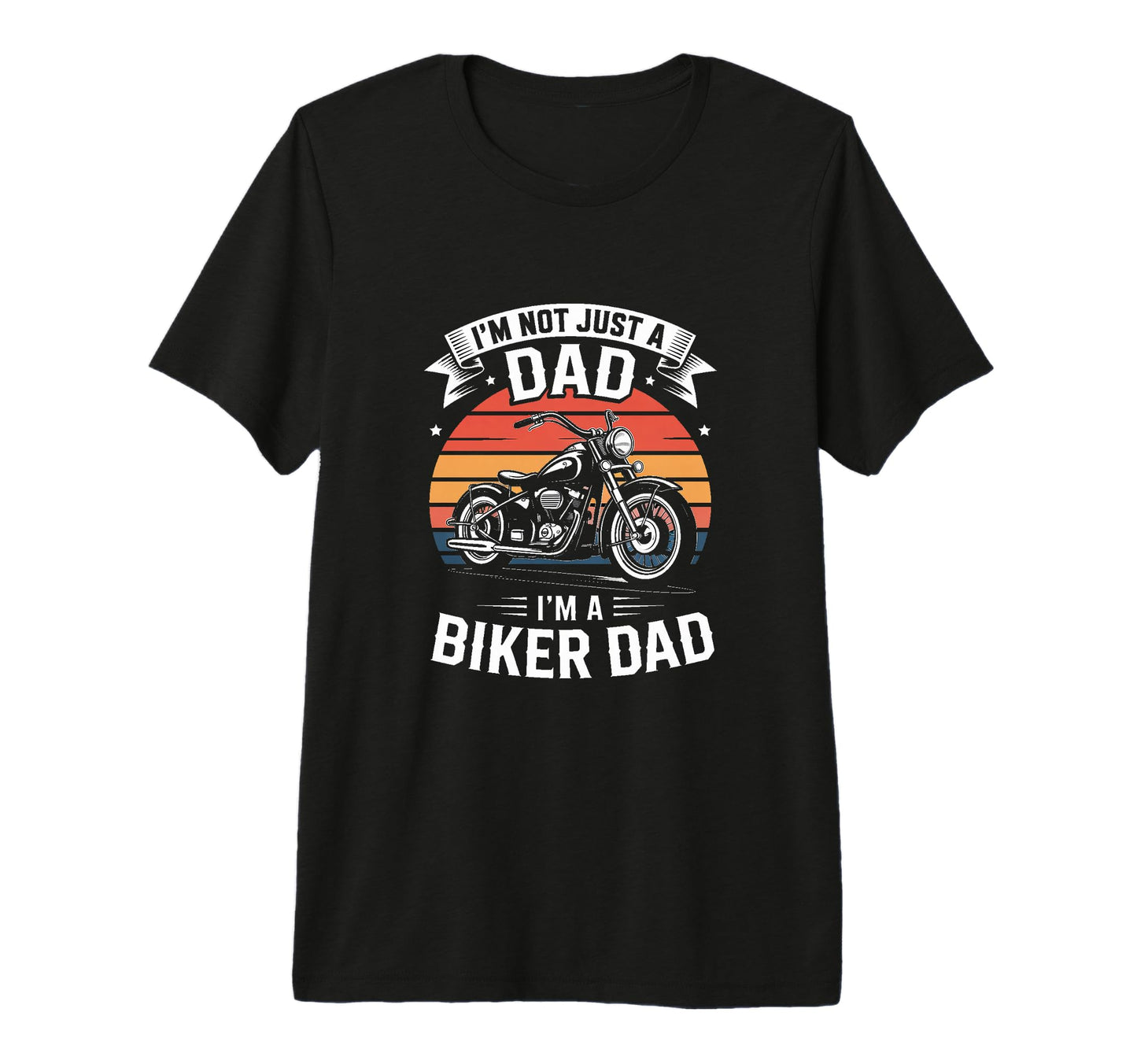 Im Not Just Dad Im Biker Dad Motorcycle T-Shirt - Novelty Apparel Unisex - T-Shirt, Sweatshirt, Hoodie
