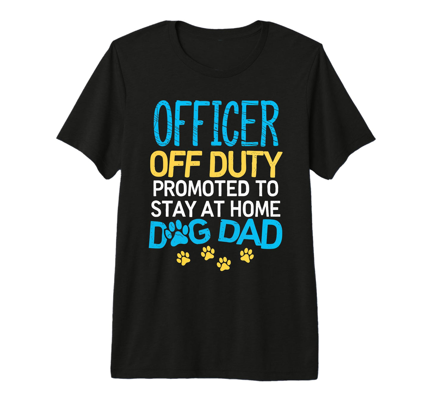 Officer Off Duty Dog Dad Police Stay T-Shirt - Custom Art Print Men Women - T-Shirt, Sweatshirt, Hoodie