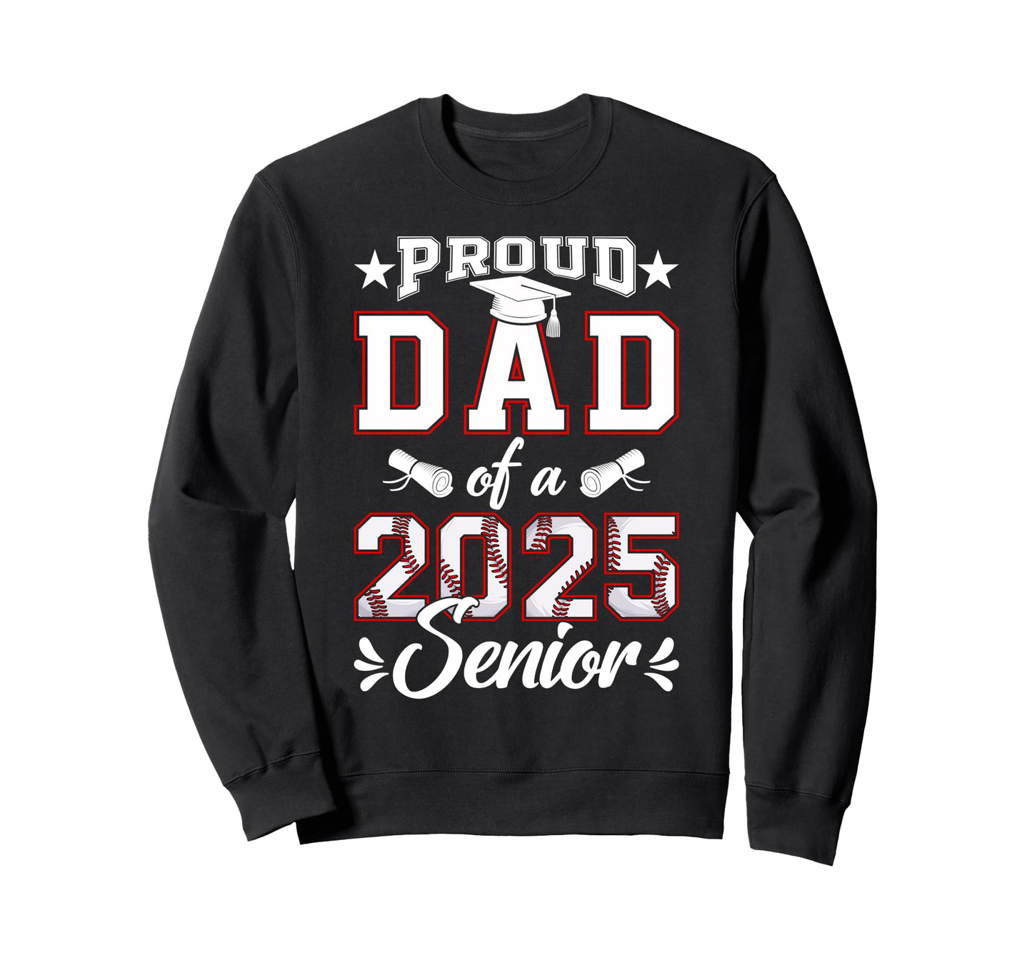 Proud Dad 2025 Senior Baseball Sweatshirt - Fun Novelty Design Men Women - T-Shirt, Sweatshirt, Hoodie