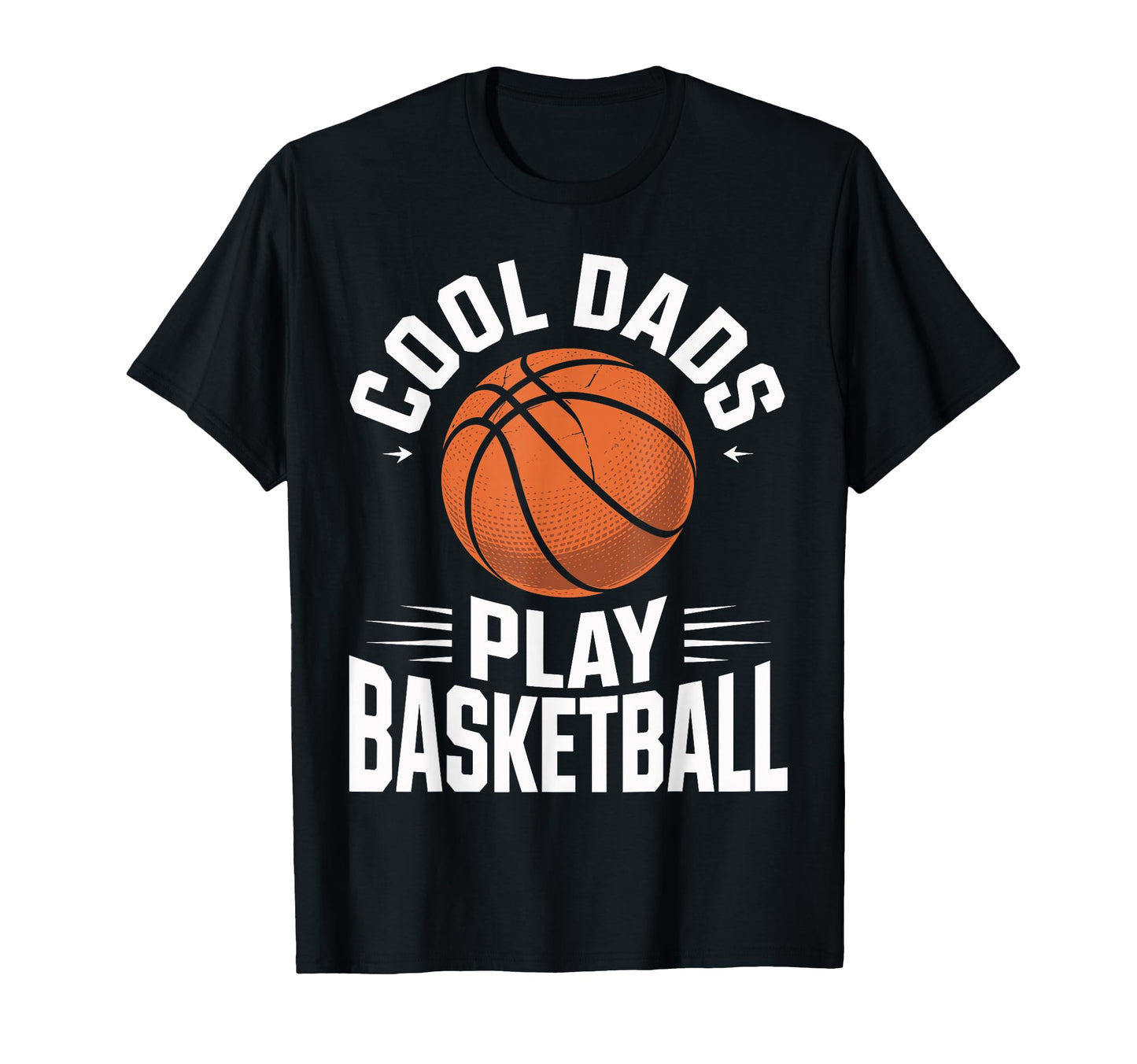 Dads Play Basketball Dad Funny T-Shirt - Fun Novelty Design Men Women - T-Shirt, Sweatshirt, Hoodie