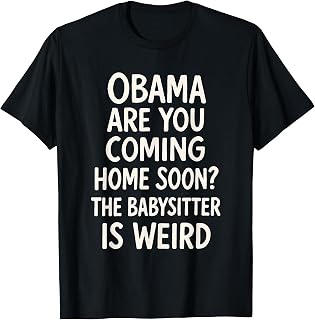Obama are You Coming Home Soon Shirt Funny Political Humor T-Shirt Unisex T-shirt, Sweatshirt, Hoodie, Long Sleeve Tee - T-Shirt, Sweatshirt, Hoodie