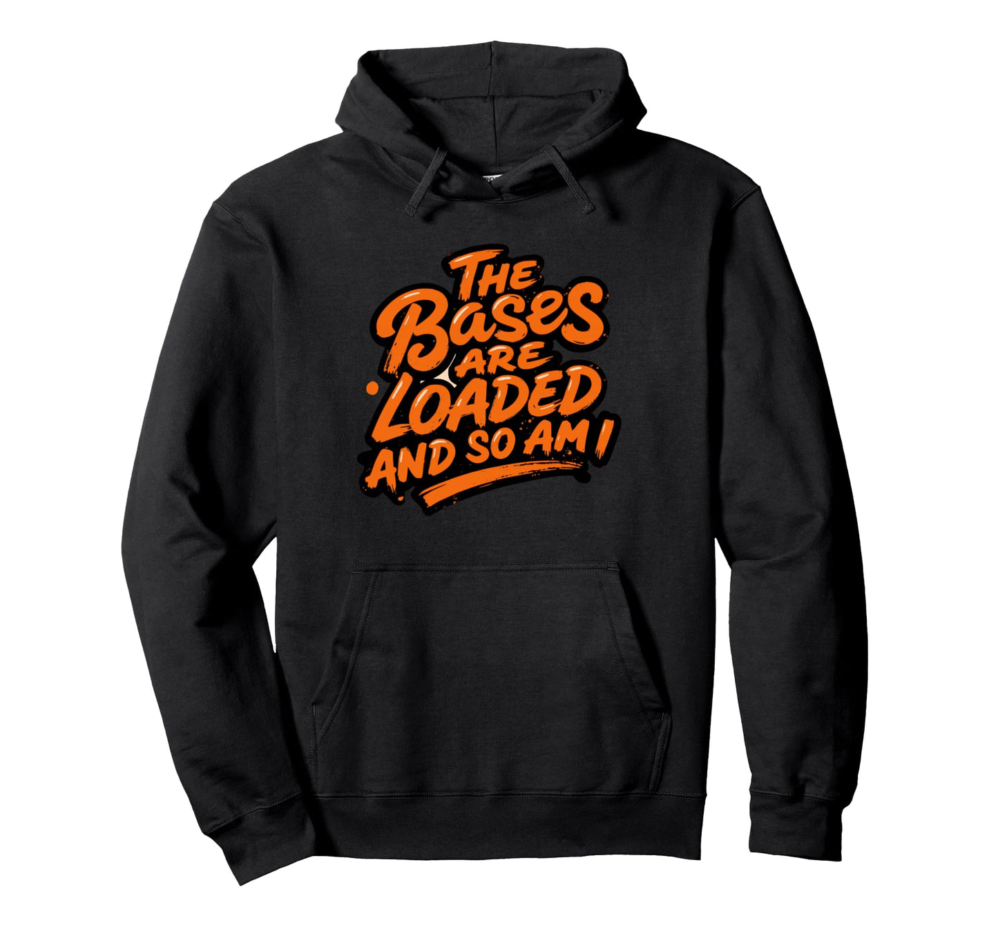 Bases Are Loaded And So Am I Funny Baseball Hoodie - Graphic Print Unisex - T-Shirt, Sweatshirt, Hoodie
