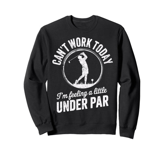 Cant Work Today Im Feeling Under Sweatshirt - Streetwear Style for Adults - T-Shirt, Sweatshirt, Hoodie