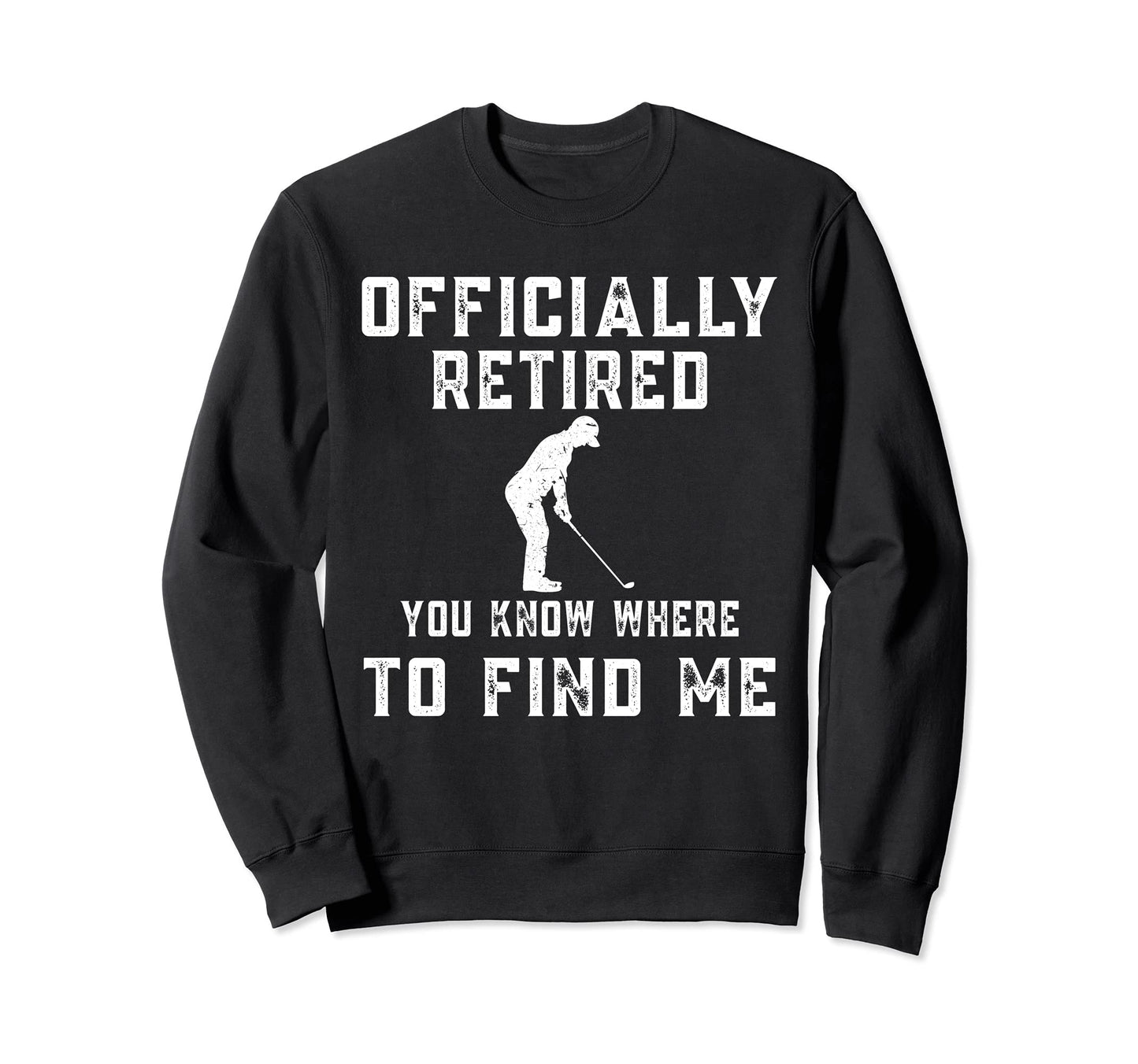 Officially Retired Golf Dad Sweatshirt - Fun Novelty Design for Adults - T-Shirt, Sweatshirt, Hoodie
