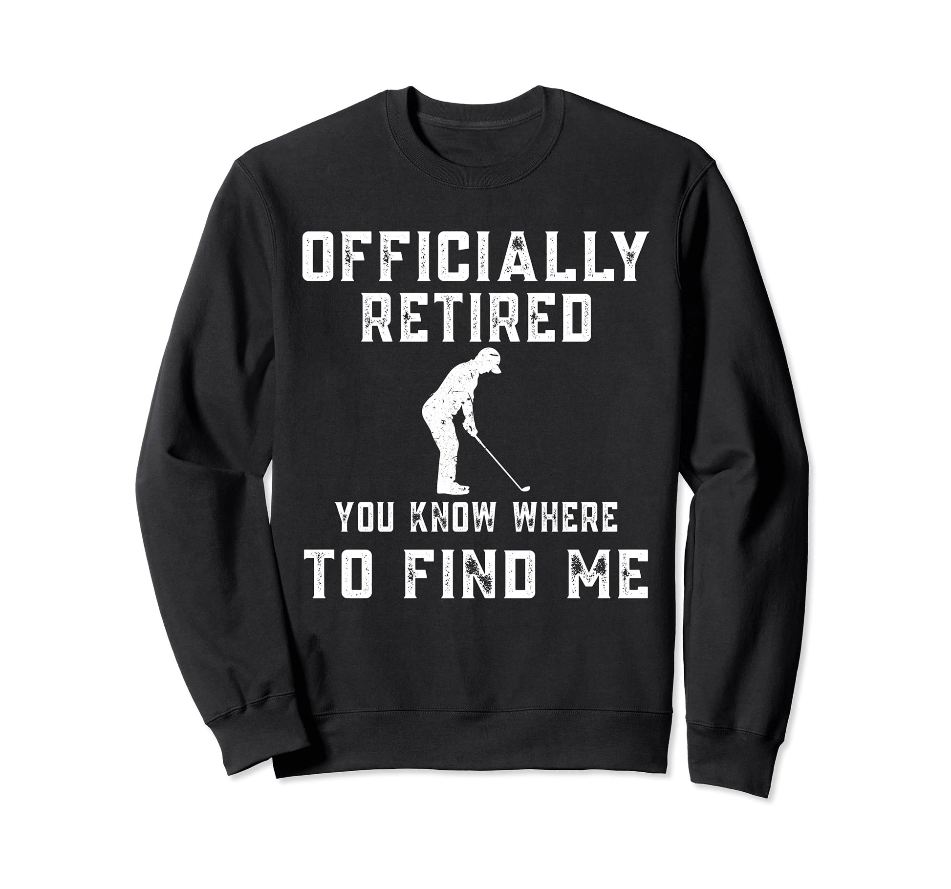 Officially Retired Golf Dad Sweatshirt - Fun Novelty Design for Adults - T-Shirt, Sweatshirt, Hoodie
