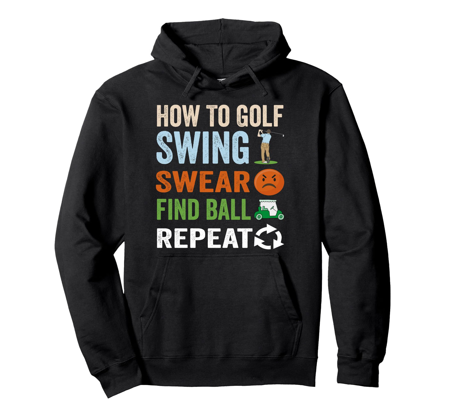 How To Golf Swear Swing Find Ball Repeat Hoodie - Graphic Print Men Women - T-Shirt, Sweatshirt, Hoodie