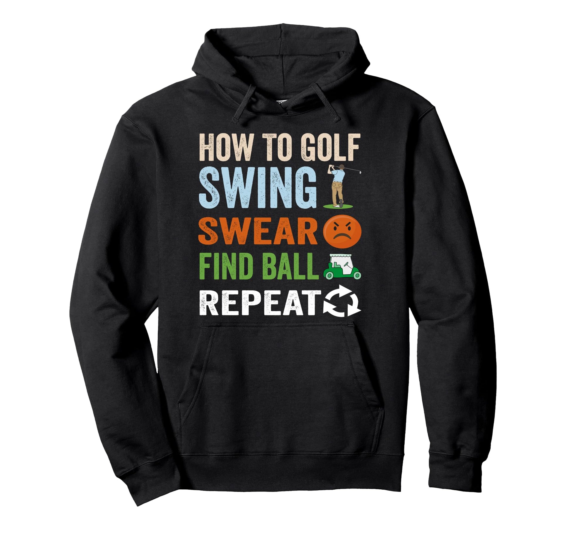 How To Golf Swear Swing Find Ball Repeat Hoodie - Graphic Print Men Women - T-Shirt, Sweatshirt, Hoodie