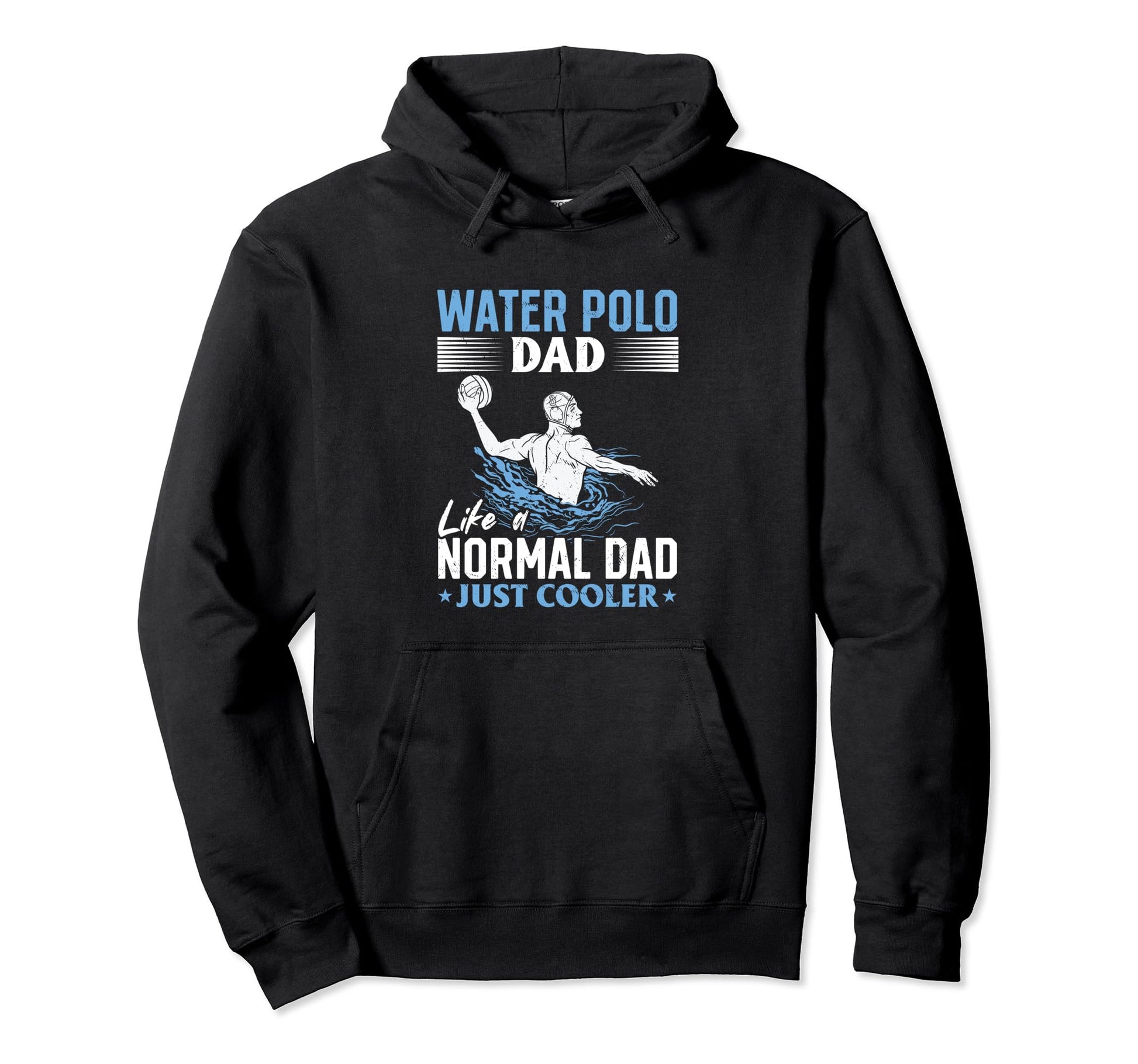 Dad Water Polo Dad Like Normal Dad Just Hoodie - Graphic Print for Adults - T-Shirt, Sweatshirt, Hoodie