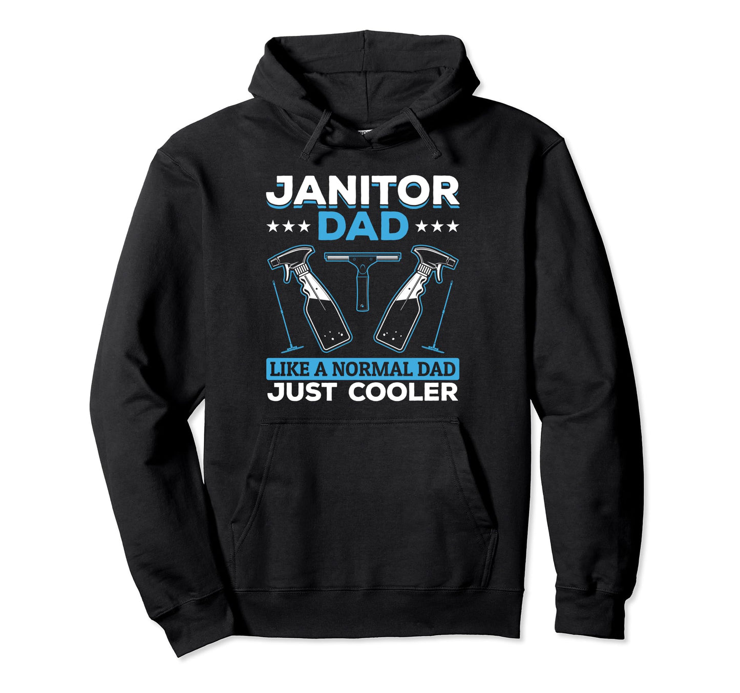 Janitor Dad Like Normal Dad Just Cooler Hoodie - Trendy Graphic Unisex - T-Shirt, Sweatshirt, Hoodie