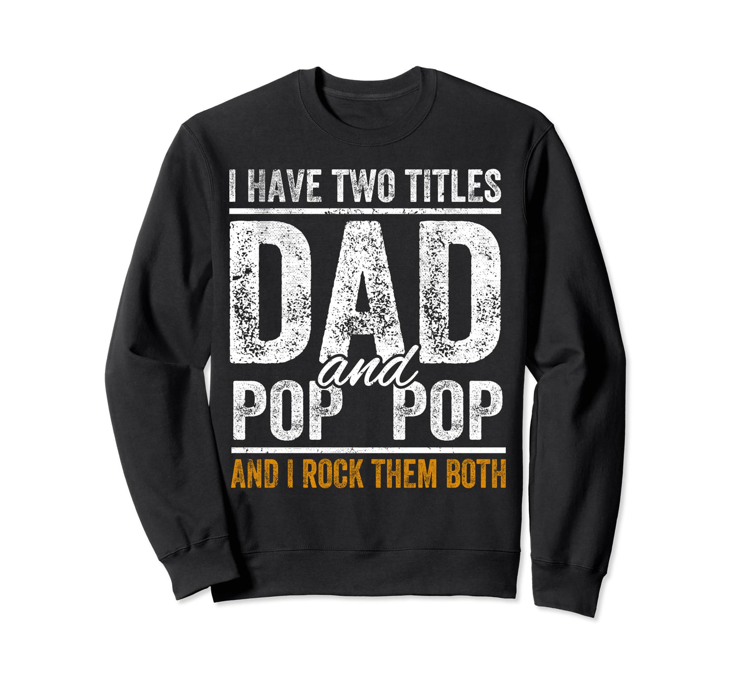 I Have Two Titles Dad And Pop Pop Sweatshirt - Trendy Graphic for Adults - T-Shirt, Sweatshirt, Hoodie
