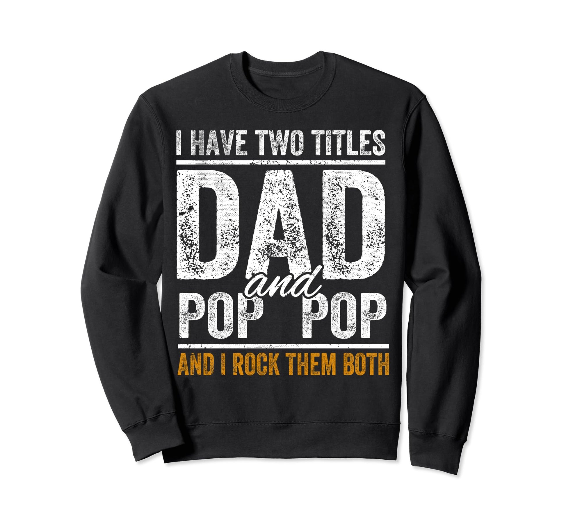 I Have Two Titles Dad And Pop Pop Sweatshirt - Trendy Graphic for Adults - T-Shirt, Sweatshirt, Hoodie
