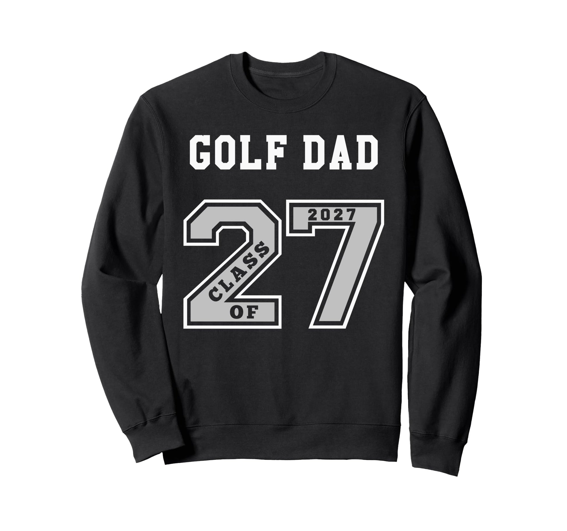 Golf Dad Class 2027 Golf Dad Sweatshirt - Casual Everyday Wear Men Women - T-Shirt, Sweatshirt, Hoodie