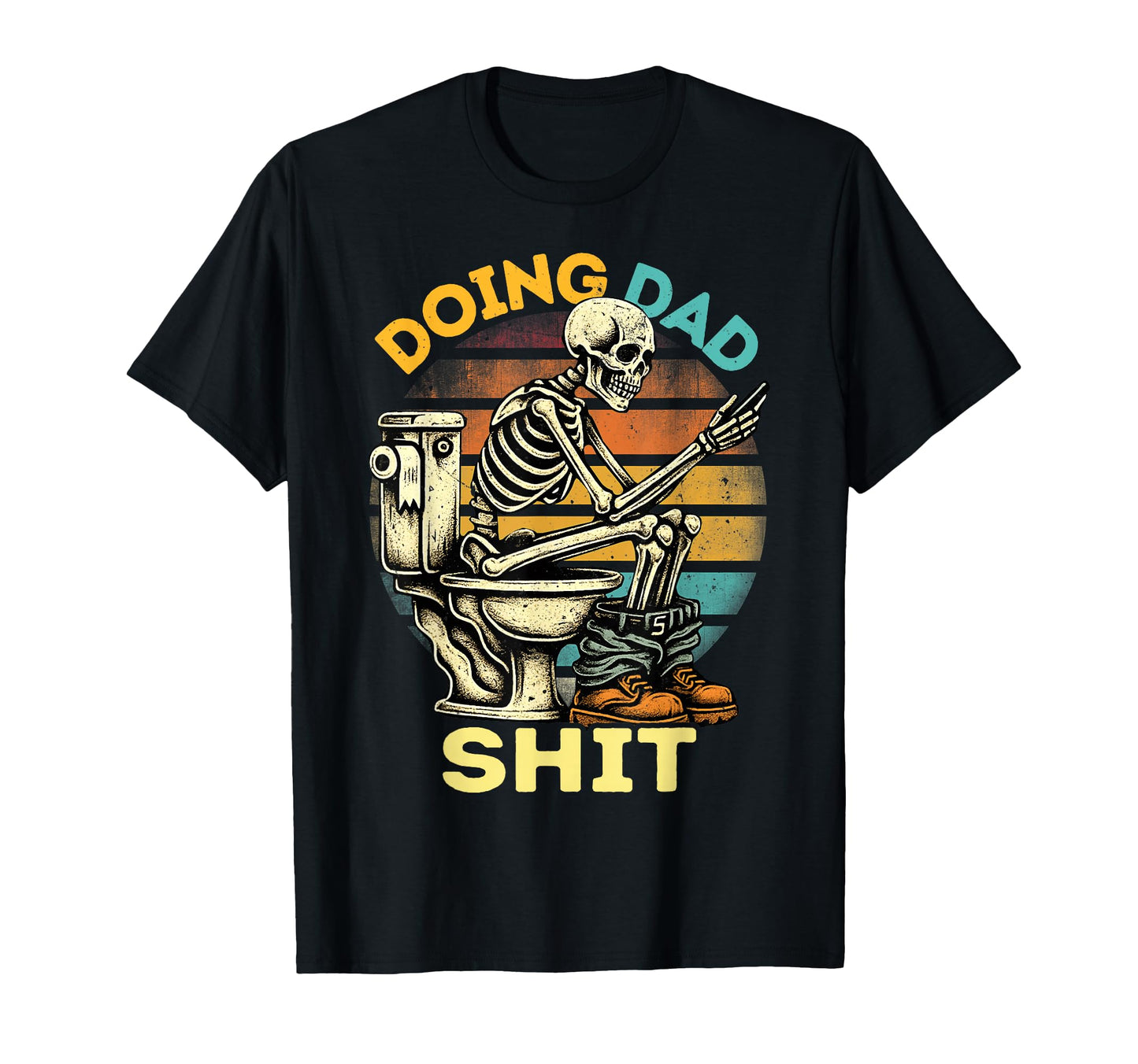 Doing Dad Shit Dad Joke Skeleton T-Shirt - Fun Novelty Design Men Women - T-Shirt, Sweatshirt, Hoodie
