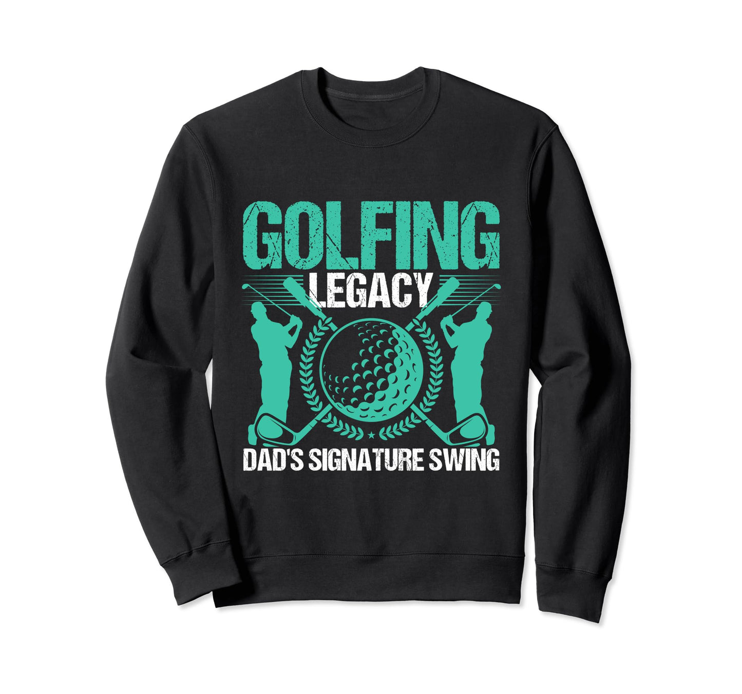 Funny Golfing Legacy Dads Signature Sweatshirt - Graphic Print Unisex - T-Shirt, Sweatshirt, Hoodie
