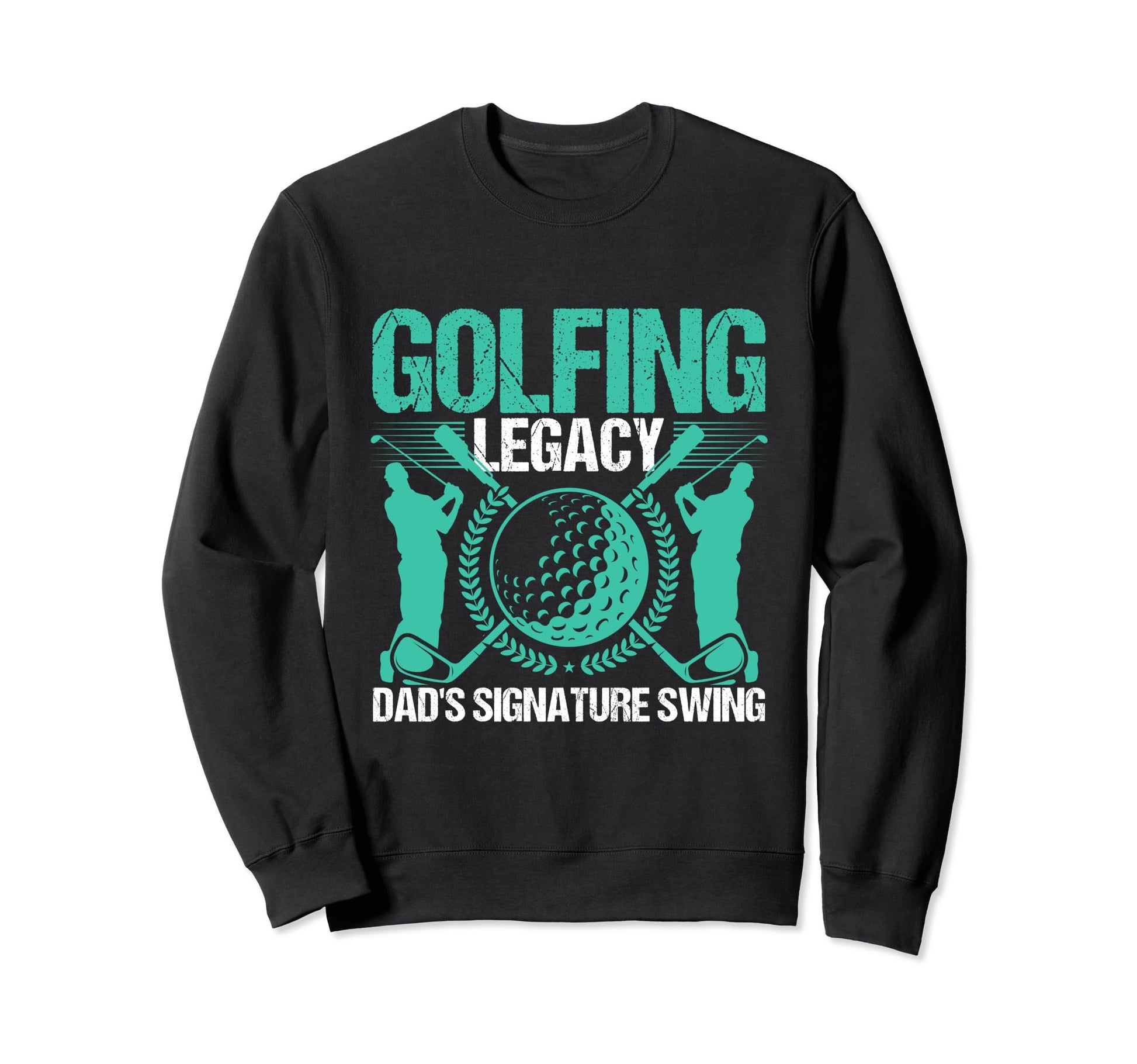 Funny Golfing Legacy Dads Signature Sweatshirt - Graphic Print Unisex - T-Shirt, Sweatshirt, Hoodie