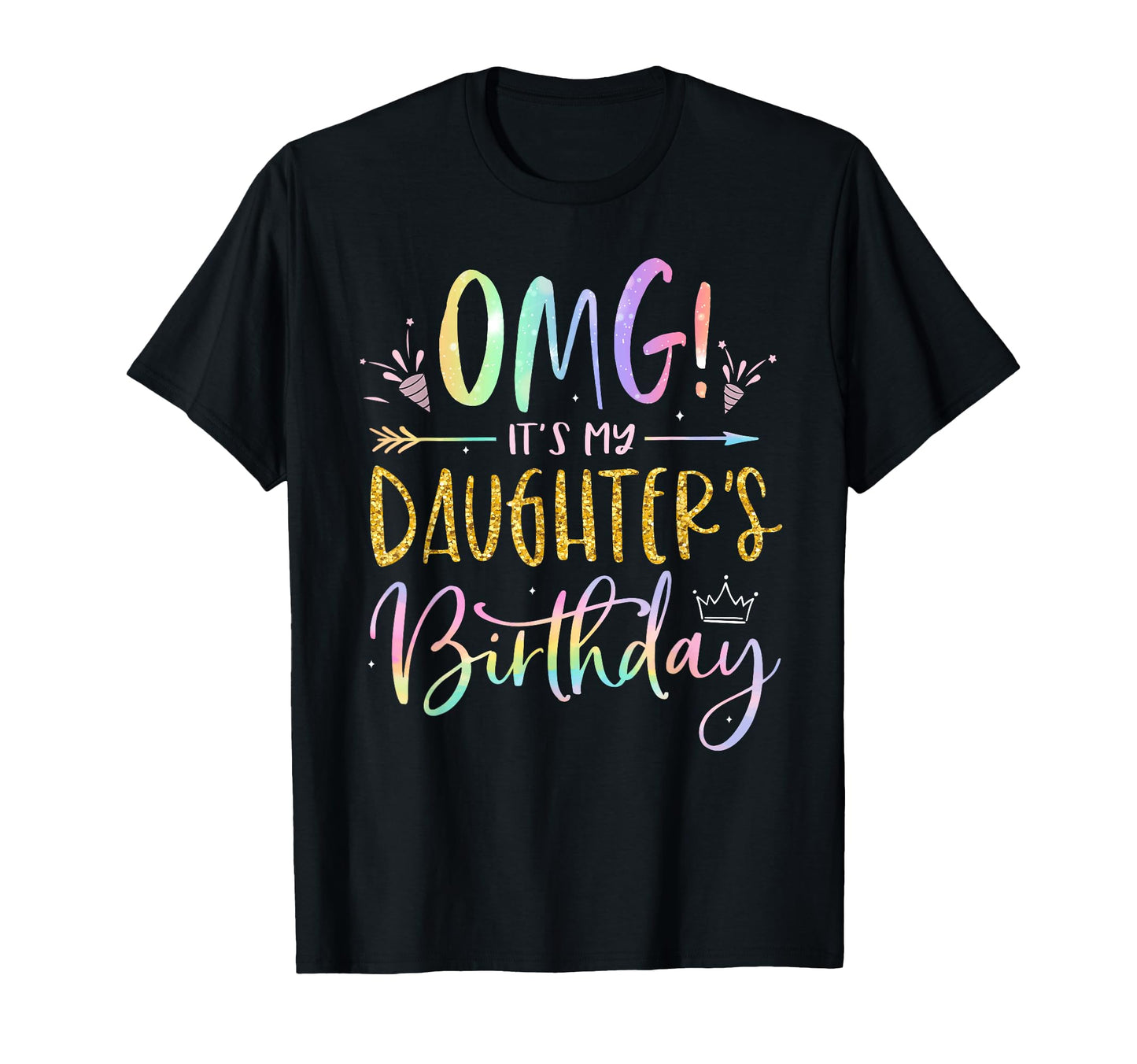 Omg Its My Daughters Birthday Happy T-Shirt - Novelty Apparel for Adults - T-Shirt, Sweatshirt, Hoodie
