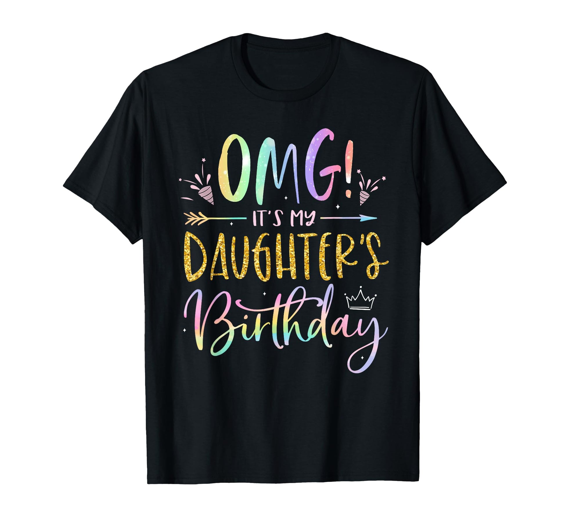 Omg Its My Daughters Birthday Happy T-Shirt - Novelty Apparel for Adults - T-Shirt, Sweatshirt, Hoodie