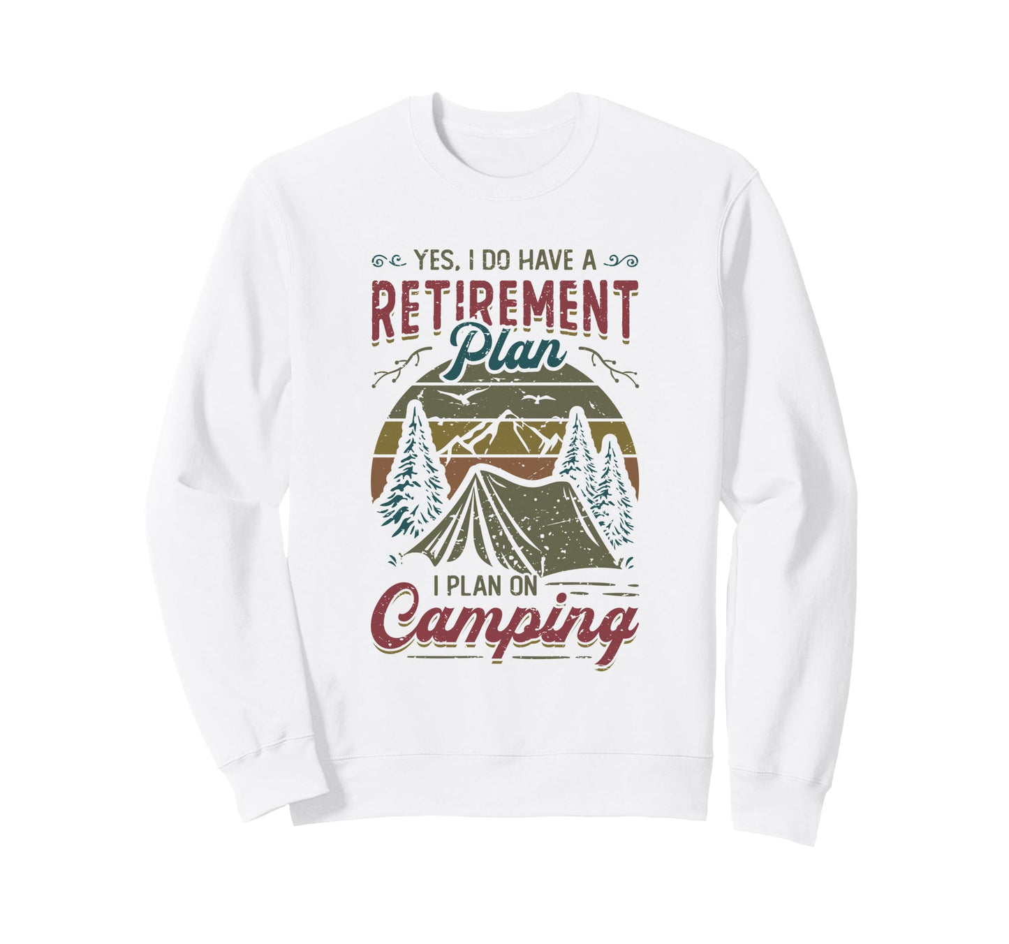 Retirement Plan Camping Retired Sweatshirt - Trendy Graphic Men Women - T-Shirt, Sweatshirt, Hoodie