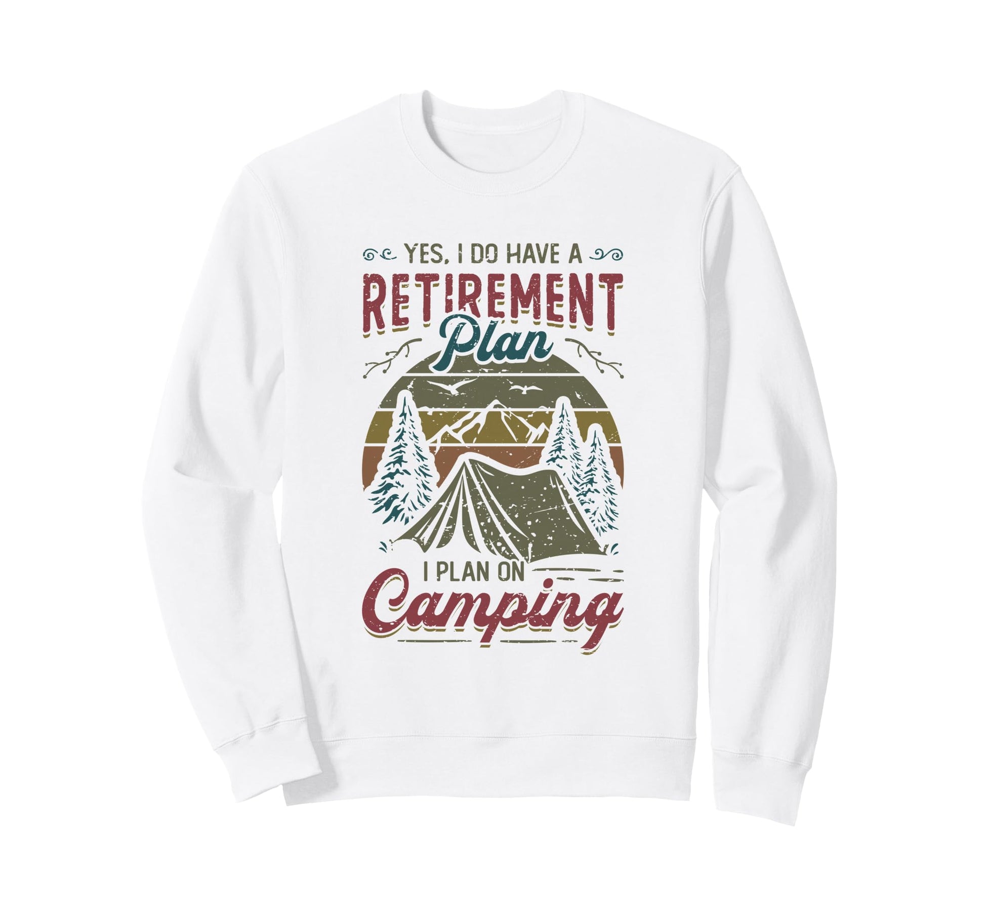 Retirement Plan Camping Retired Sweatshirt - Trendy Graphic Men Women - T-Shirt, Sweatshirt, Hoodie