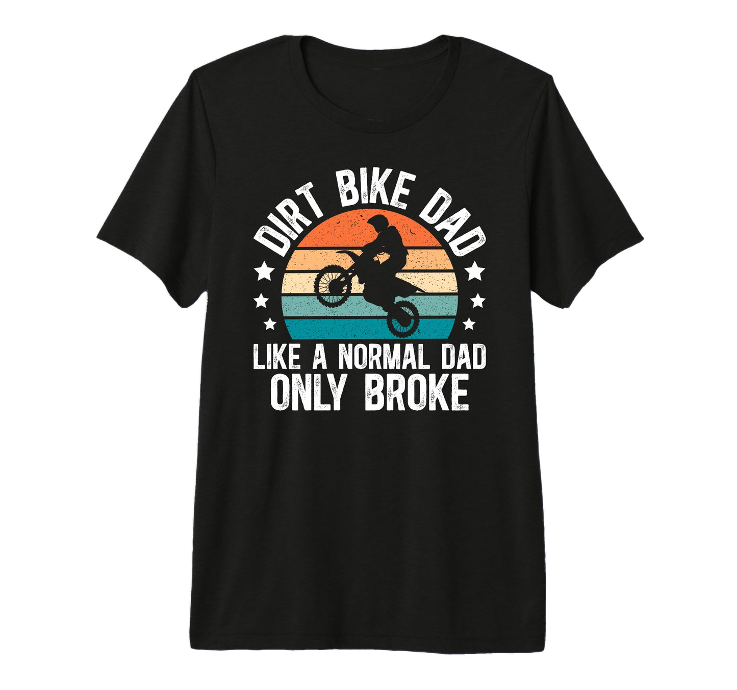 Mens Dirt Bike Dad Broke Dad Dirt T-Shirt - Casual Everyday Wear Men Women - T-Shirt, Sweatshirt, Hoodie
