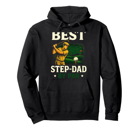 Best Step Dad Par Funny Golf Hoodie - Graphic Print Unisex - T-Shirt, Sweatshirt, Hoodie