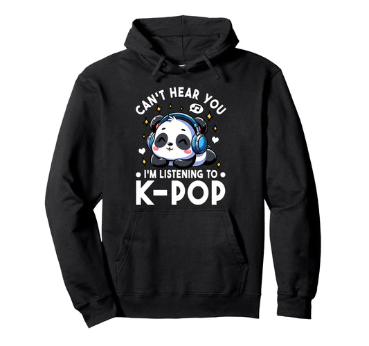 Cant Hear You Im Listening To Kpop Hoodie - Minimalist Print Men Women - T-Shirt, Sweatshirt, Hoodie