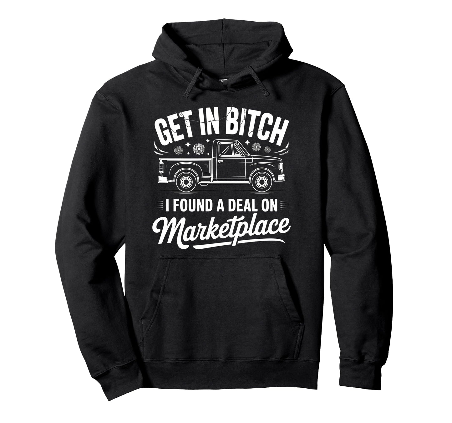 Get Bitch I Found Deal Marketplace Funny Hoodie - Aesthetic Graphic Unisex - T-Shirt, Sweatshirt, Hoodie
