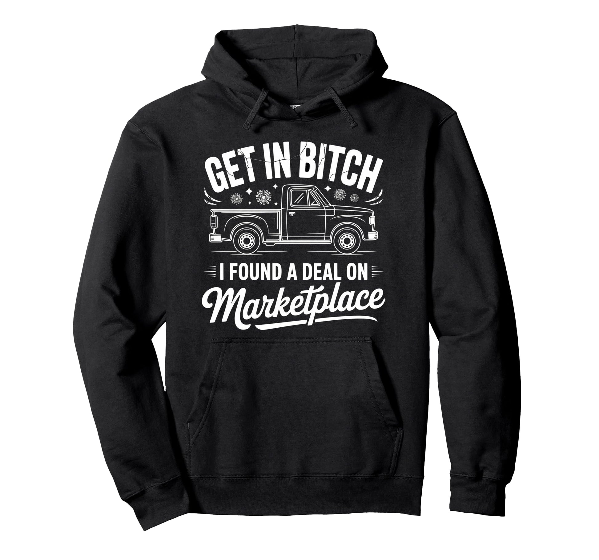 Get Bitch I Found Deal Marketplace Funny Hoodie - Aesthetic Graphic Unisex - T-Shirt, Sweatshirt, Hoodie