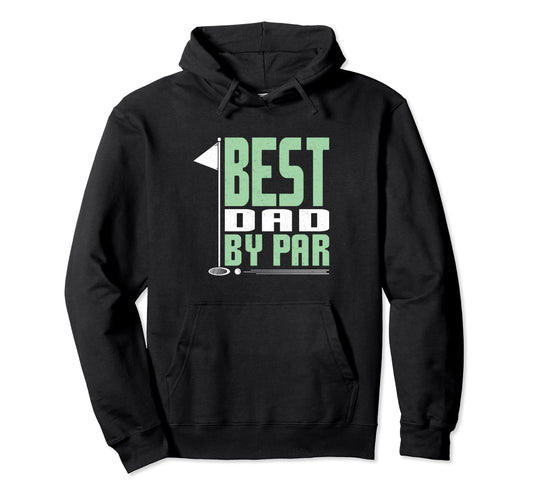 Best Dad Par Funny Fathers Day Golfing Hoodie - Fun Novelty Design Unisex - T-Shirt, Sweatshirt, Hoodie