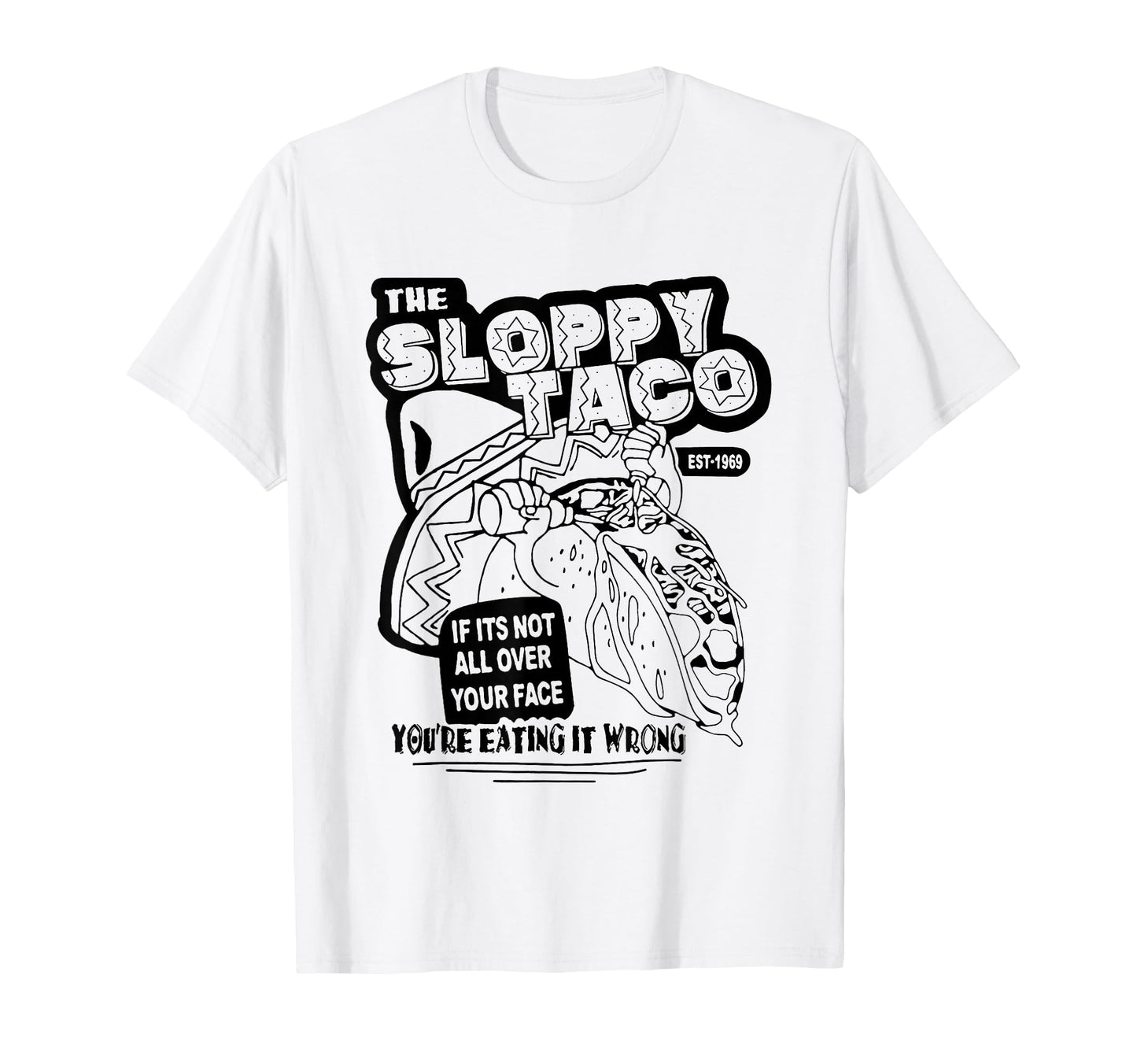 Sloppy Taco If Its Not All Over T-Shirt - Fun Novelty Design for Adults - T-Shirt, Sweatshirt, Hoodie