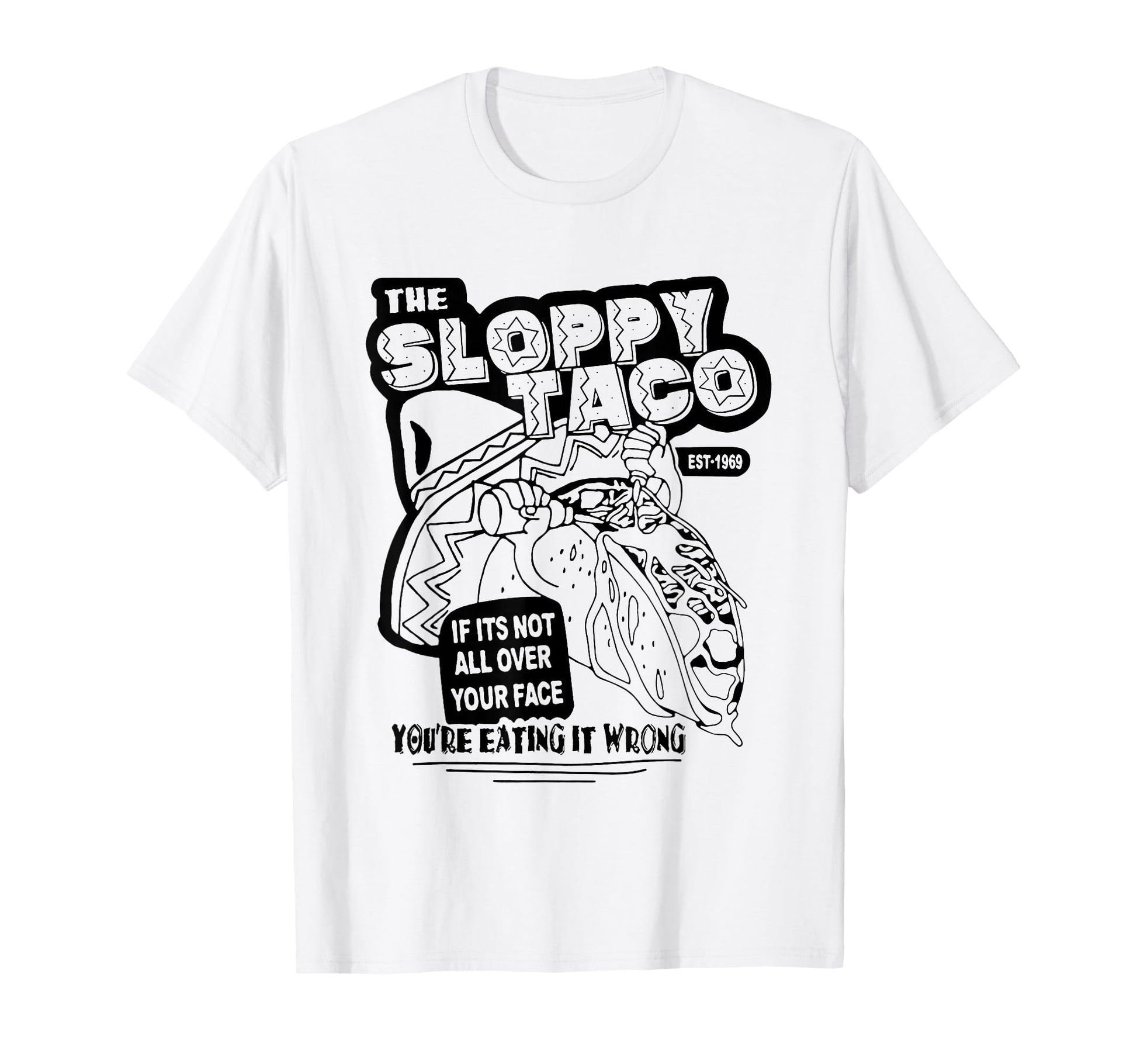 Sloppy Taco If Its Not All Over T-Shirt - Fun Novelty Design for Adults - T-Shirt, Sweatshirt, Hoodie