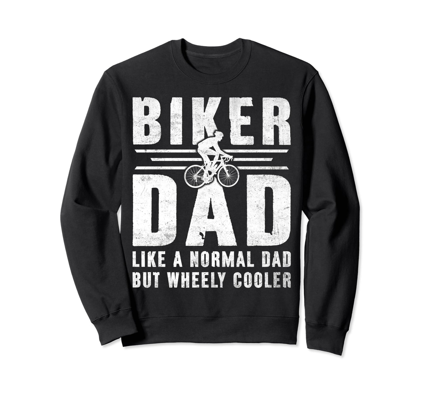 Biker Dad Like Normal Dad But Sweatshirt - Fun Novelty Design Men Women - T-Shirt, Sweatshirt, Hoodie