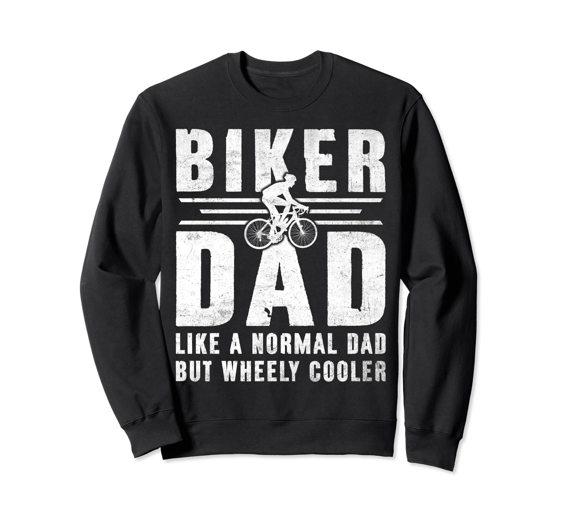 Biker Dad Like Normal Dad But Sweatshirt - Fun Novelty Design Men Women - T-Shirt, Sweatshirt, Hoodie