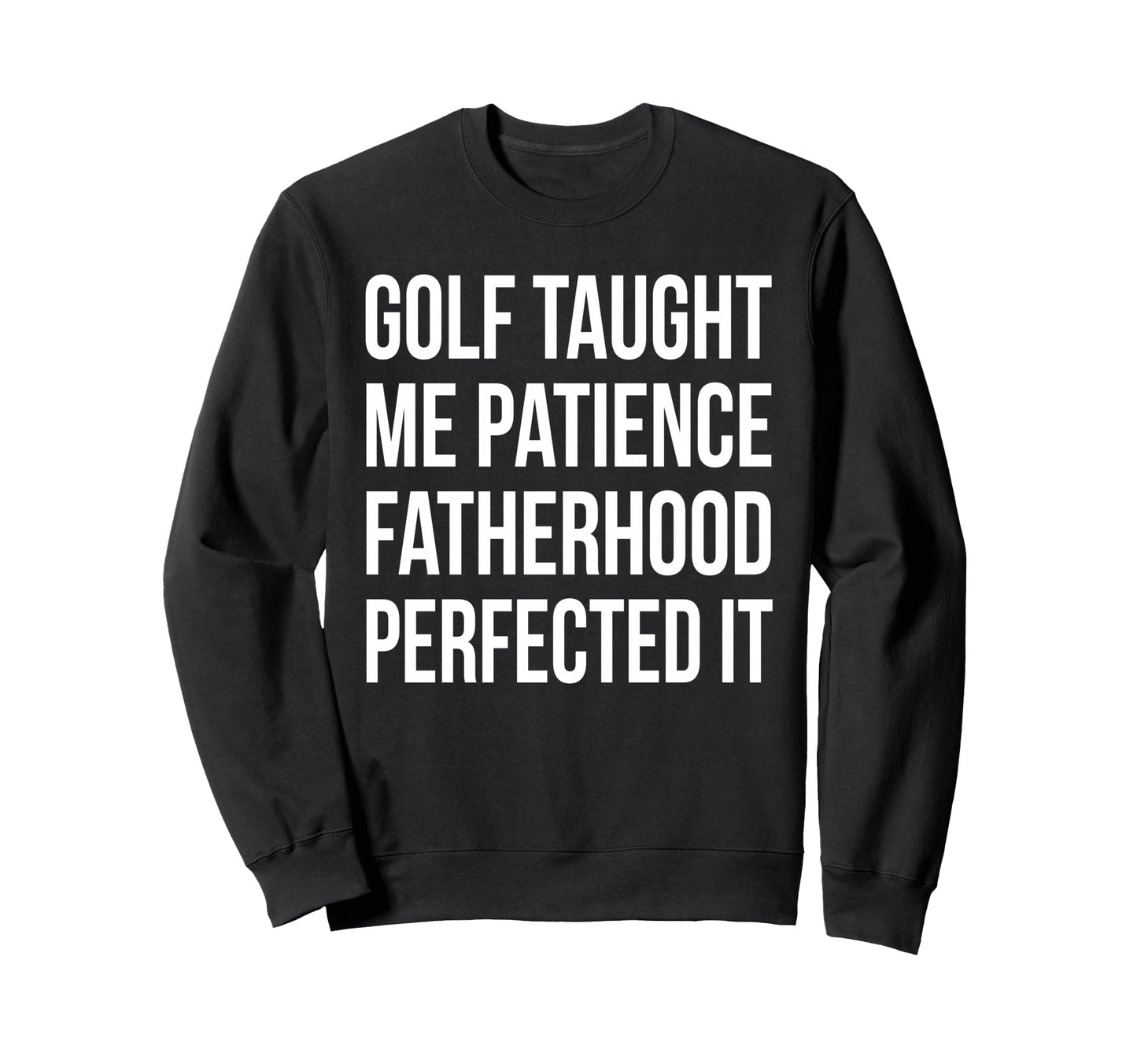 Golf Taught Me Patience Sweatshirt - Casual Everyday Wear for Adults - T-Shirt, Sweatshirt, Hoodie