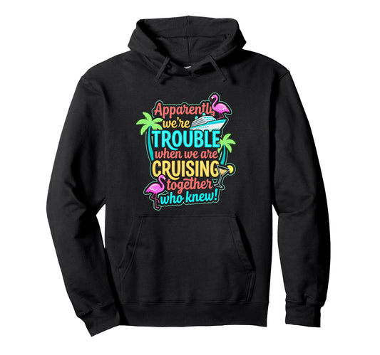 Apparently Were Trouble When We Are Hoodie - Streetwear Style for Adults - T-Shirt, Sweatshirt, Hoodie