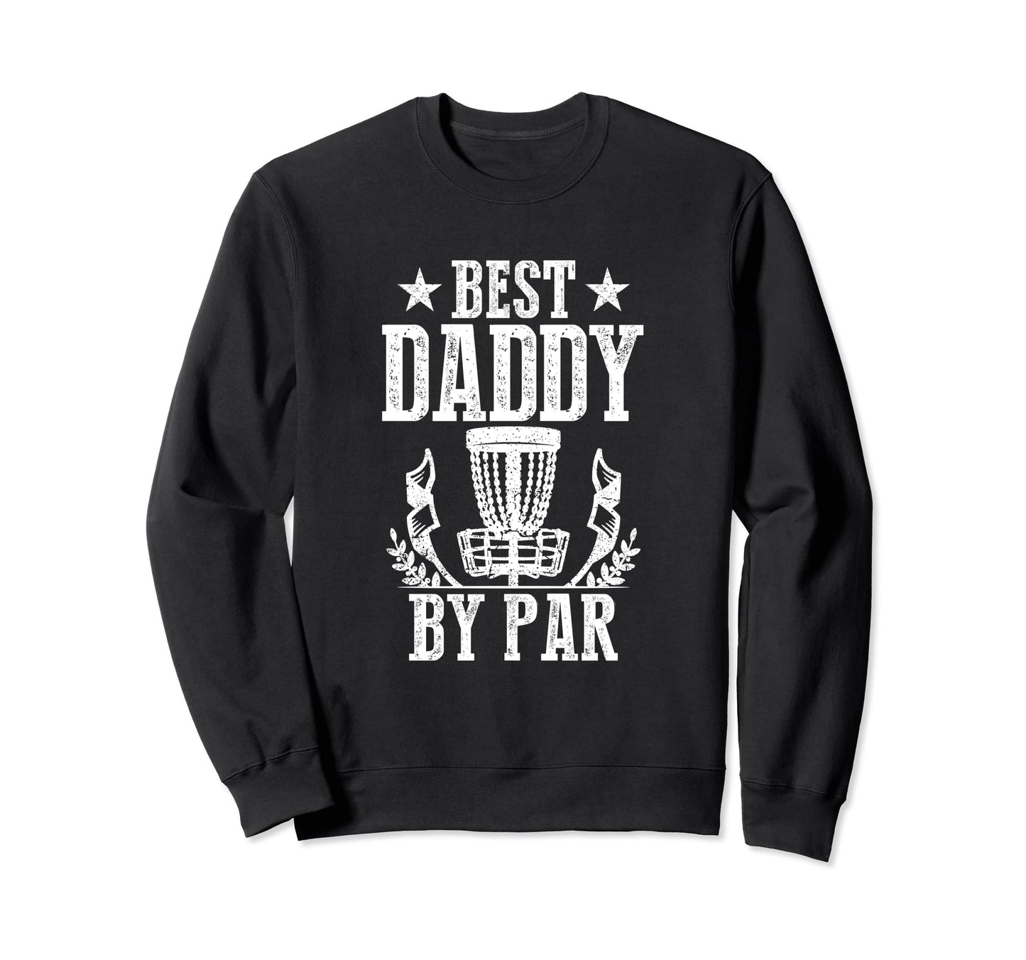 Best Daddy Par Fathers Day Papa Dad Sweatshirt - Graphic Print Men Women - T-Shirt, Sweatshirt, Hoodie